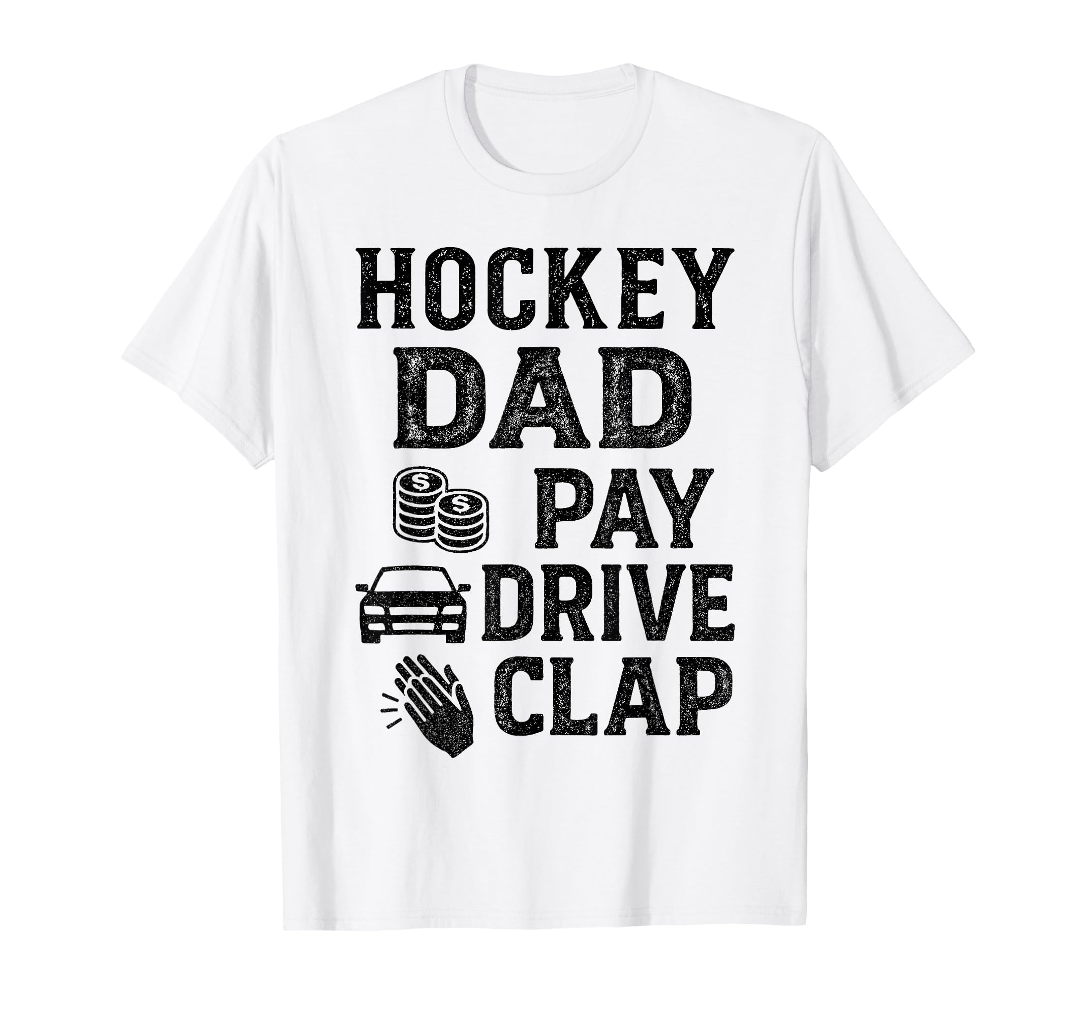 Hockey Dad Pay Drive Clap Funny Dad T-Shirt - Novelty Apparel Men Women - T-Shirt, Sweatshirt, Hoodie