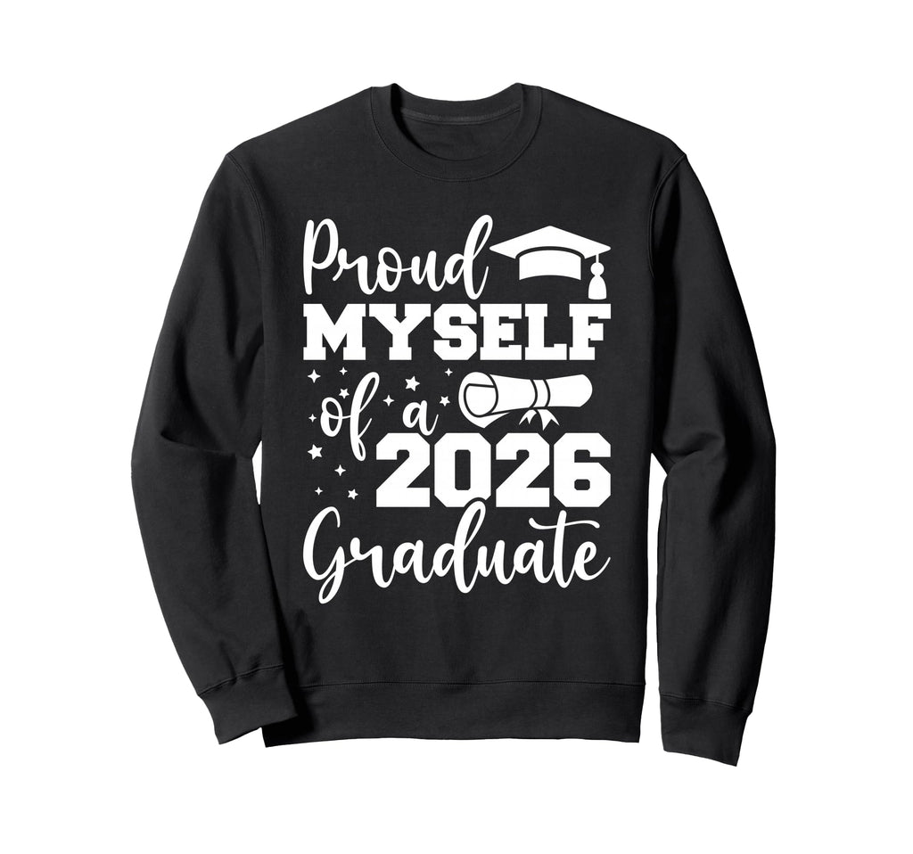 Proud Myself Class 2026 Graduate Sweatshirt - Trendy Graphic for Adults - T-Shirt, Sweatshirt, Hoodie