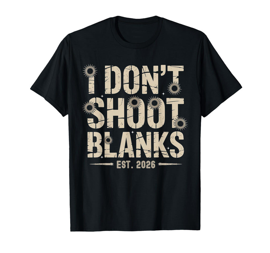 Fathers Day I Dont Shoot Blanks Est T-Shirt - Custom Art Print for Adults - T-Shirt, Sweatshirt, Hoodie