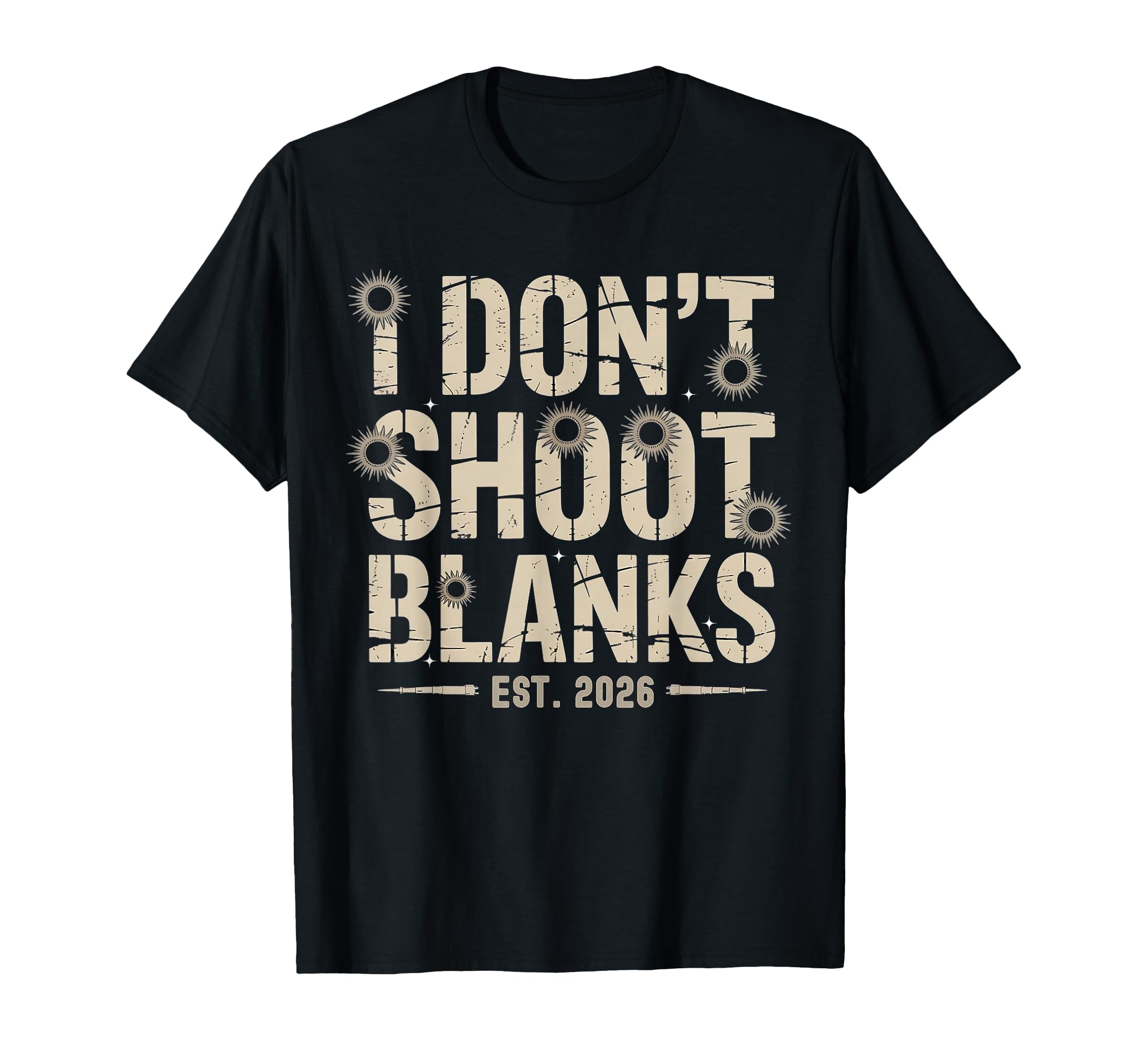Fathers Day I Dont Shoot Blanks Est T-Shirt - Custom Art Print for Adults - T-Shirt, Sweatshirt, Hoodie