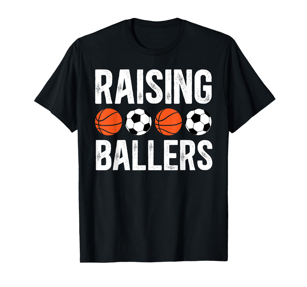 Raising Ballers Basketball Soccer Dad T-Shirt - Streetwear Style Men Women - T-Shirt, Sweatshirt, Hoodie