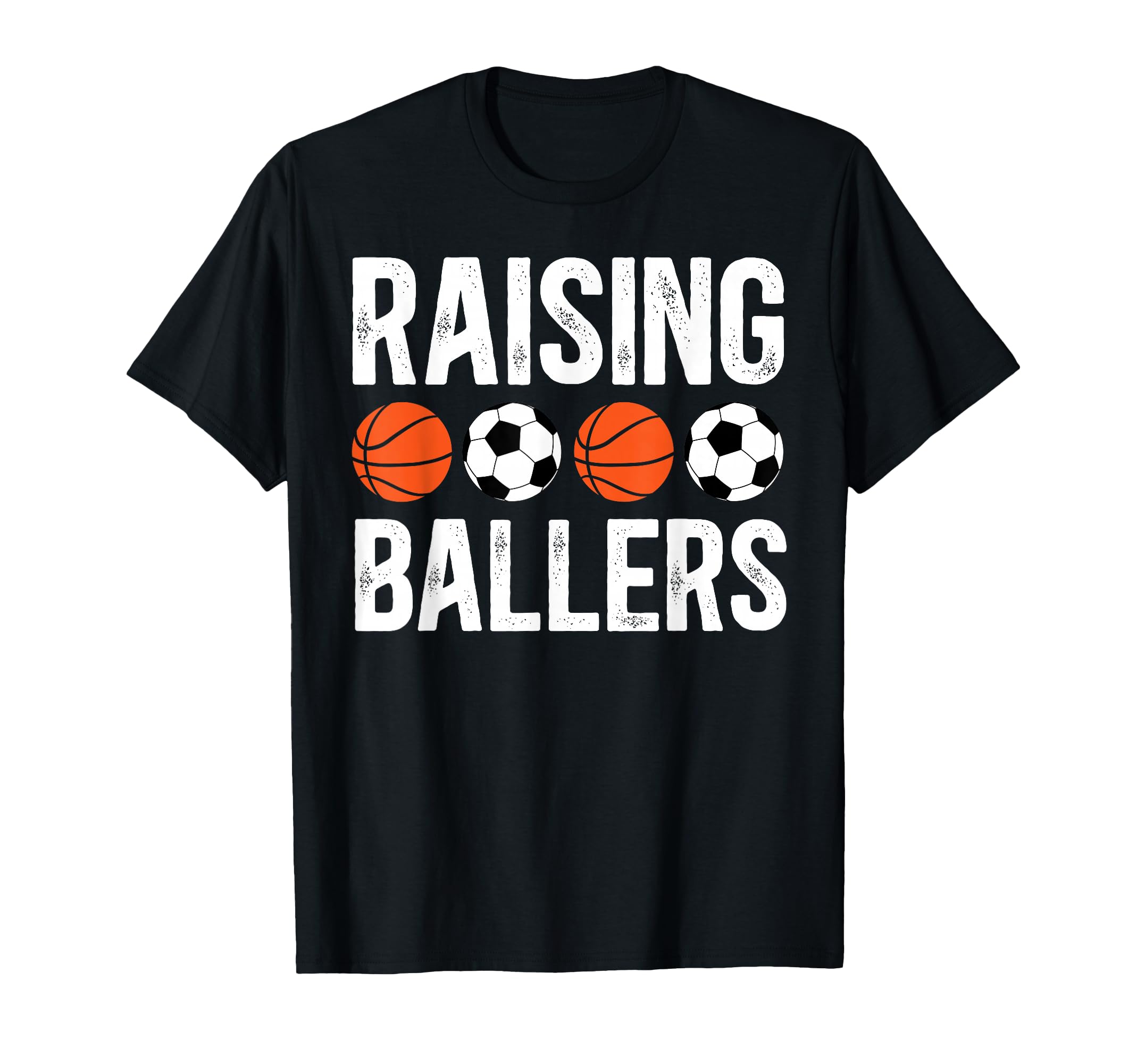 Raising Ballers Basketball Soccer Dad T-Shirt - Streetwear Style Men Women - T-Shirt, Sweatshirt, Hoodie