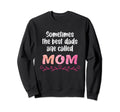 Sometimes Best Dads Are Called Mom Sweatshirt - Custom Art Print Men Women - T-Shirt, Sweatshirt, Hoodie
