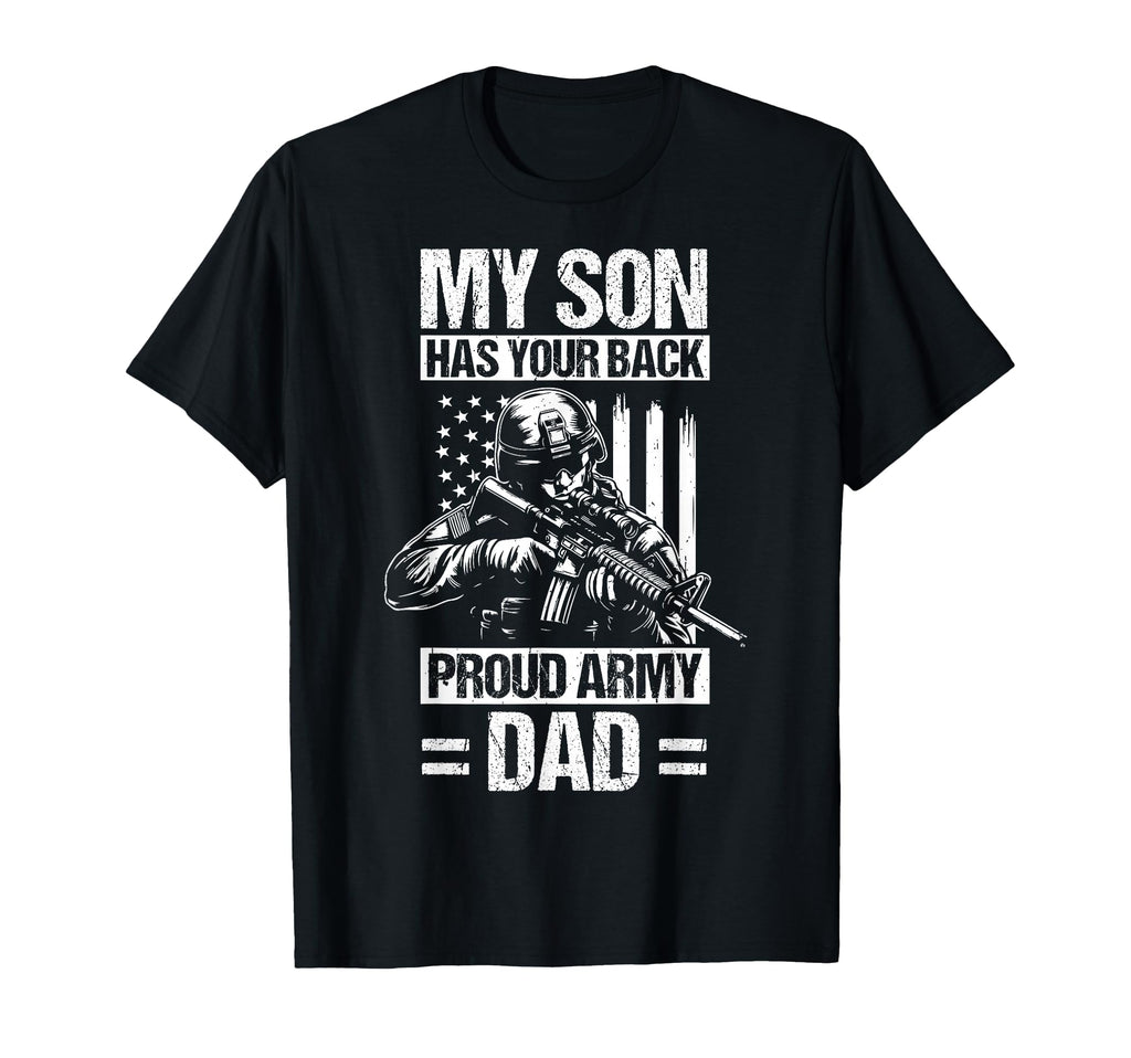My Son Has Your Back Proud Military Dad T-Shirt - Fun Novelty Design Unisex - T-Shirt, Sweatshirt, Hoodie