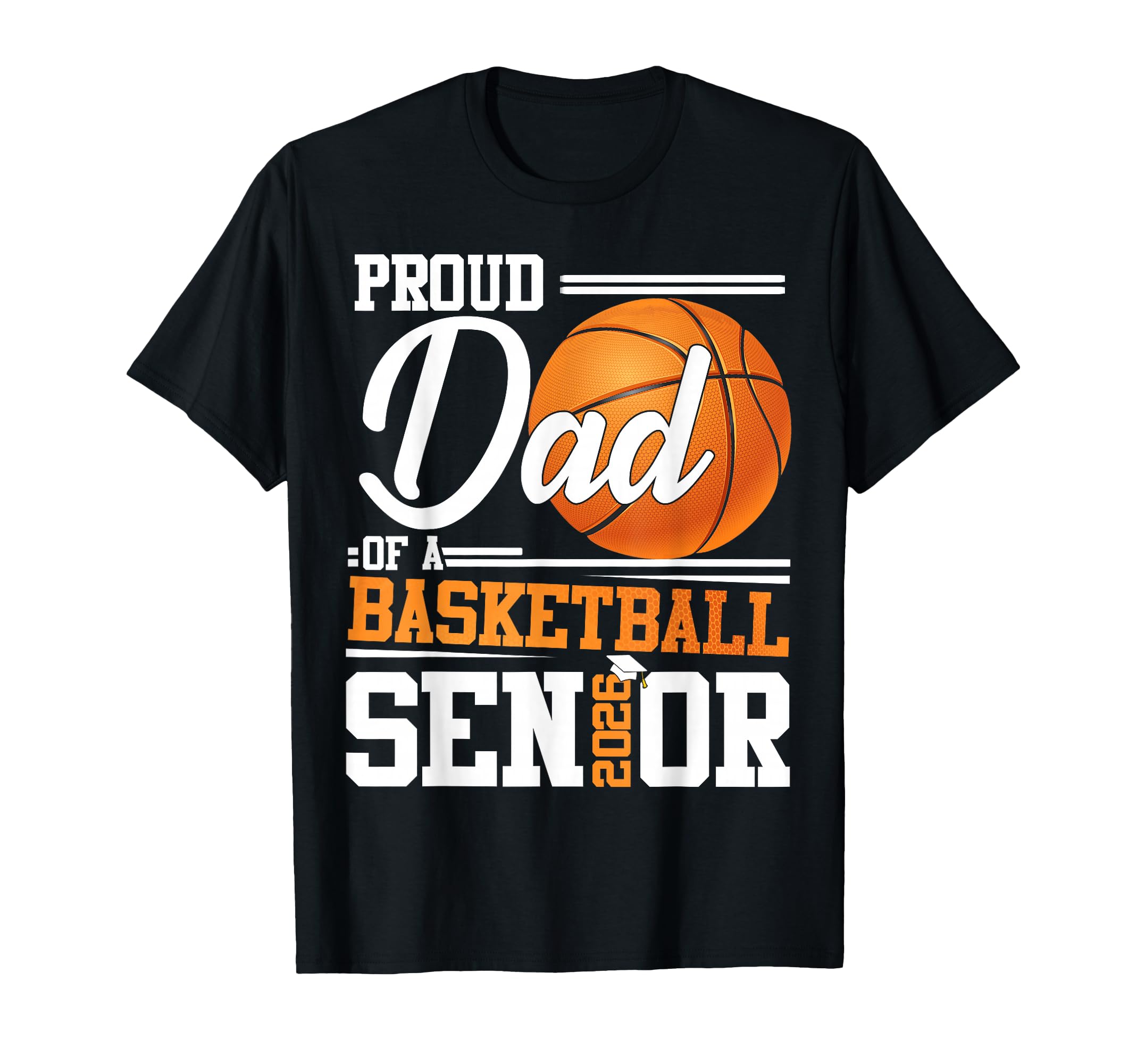 Proud Dad 2026 Senior Basketball T-Shirt - Unique Graphic for Adults - T-Shirt, Sweatshirt, Hoodie