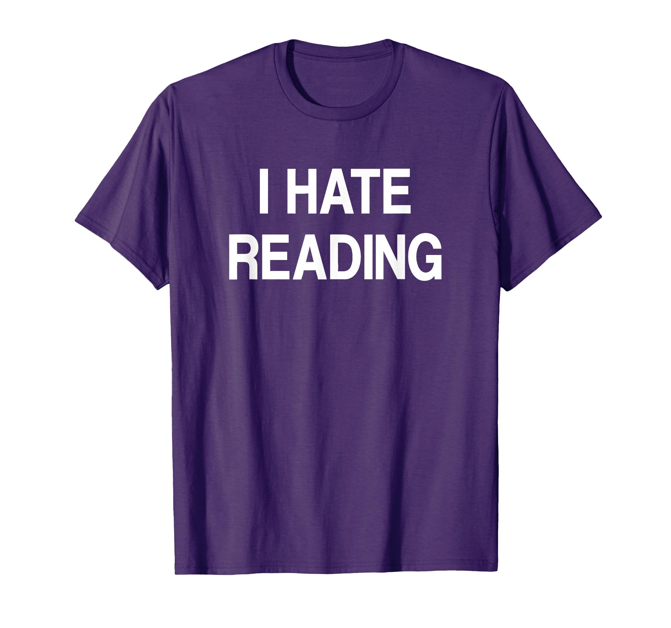 I Hate Reading Funny Jokes Sarcastic T-Shirt - Fun Novelty Design Unisex - T-Shirt, Sweatshirt, Hoodie