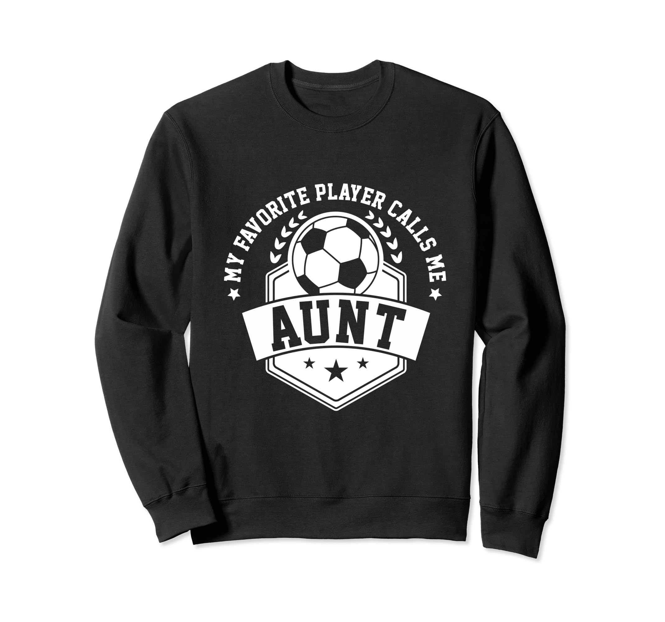 My Favorite Soccer Player Calls Me Aunt Sweatshirt - Graphic Print Unisex - T-Shirt, Sweatshirt, Hoodie