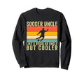 Soccer Uncle Soccer Player Uncle Sweatshirt - Streetwear Style Unisex - T-Shirt, Sweatshirt, Hoodie