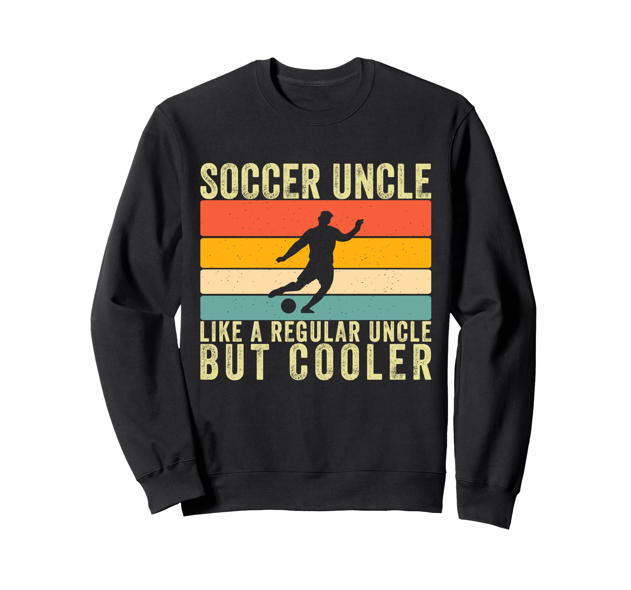 Soccer Uncle Soccer Player Uncle Sweatshirt - Streetwear Style Unisex - T-Shirt, Sweatshirt, Hoodie