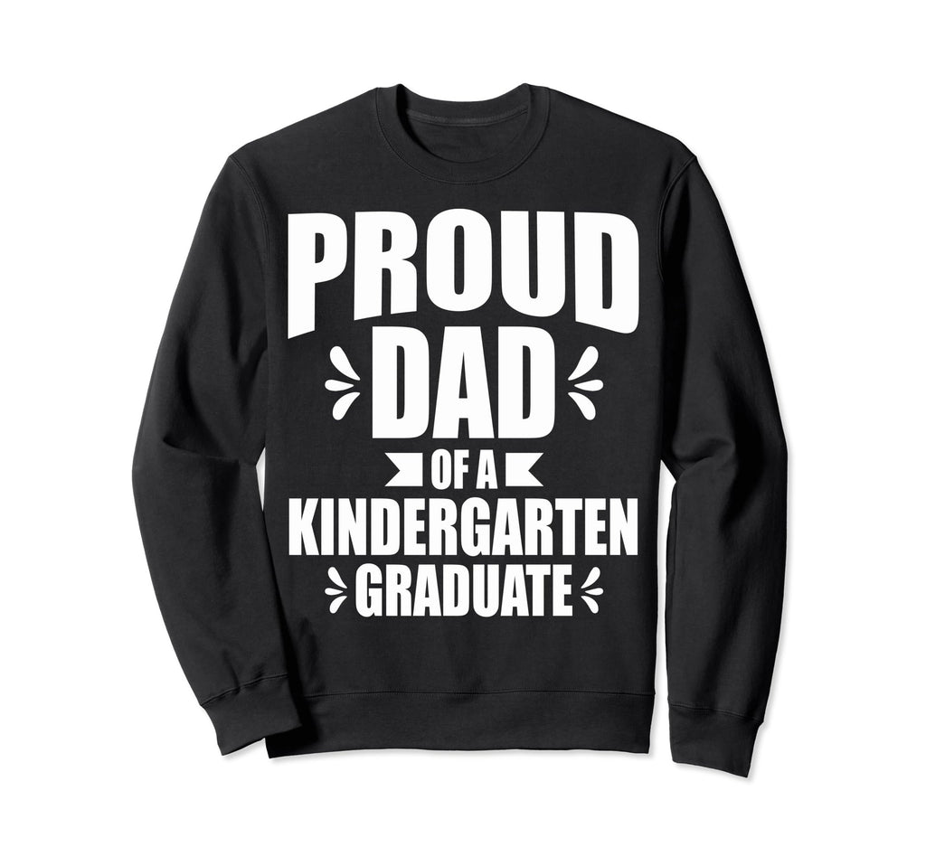Kindergarten Graduation Dad Sweatshirt - Casual Everyday Wear for Adults - T-Shirt, Sweatshirt, Hoodie