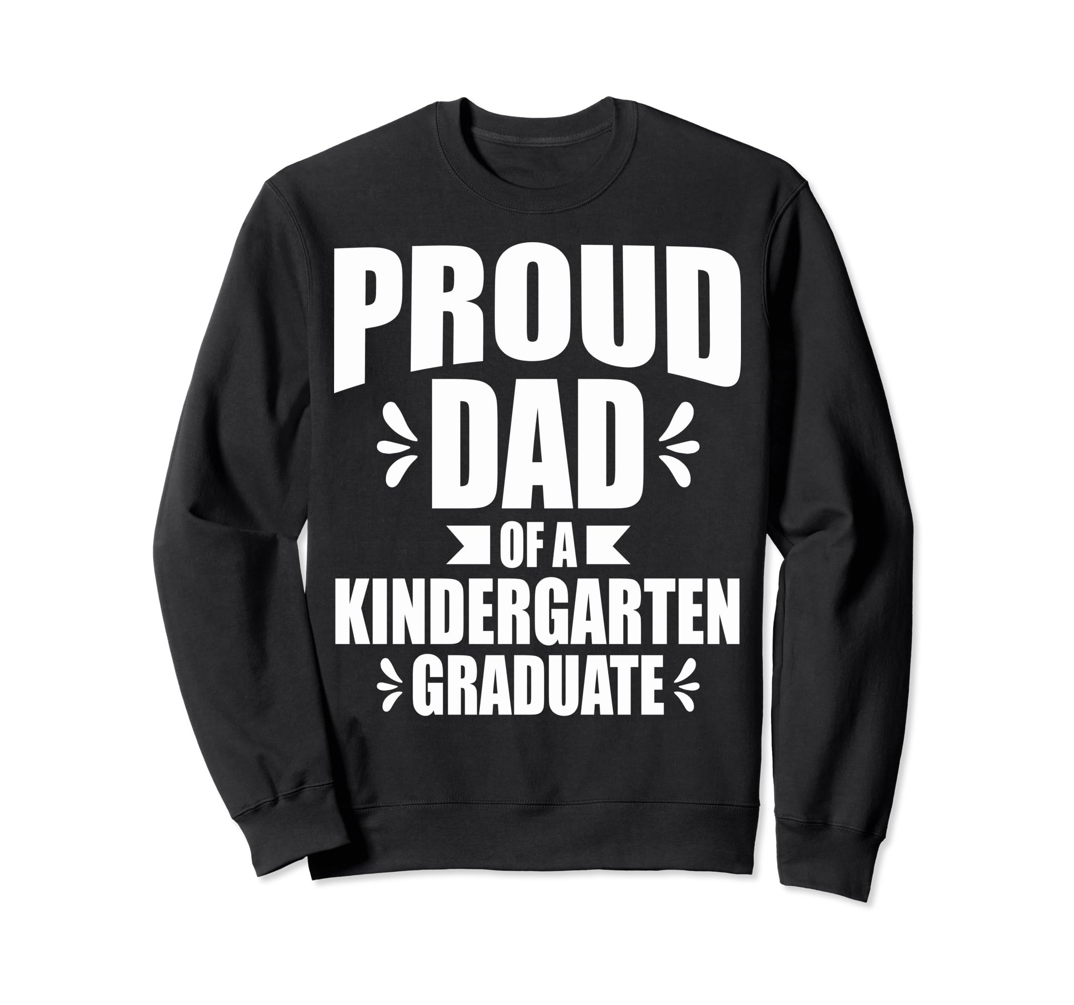 Kindergarten Graduation Dad Sweatshirt - Casual Everyday Wear for Adults - T-Shirt, Sweatshirt, Hoodie