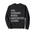 Dad Husband Nurse Anesthetist Sweatshirt - Fun Novelty Design Unisex - T-Shirt, Sweatshirt, Hoodie