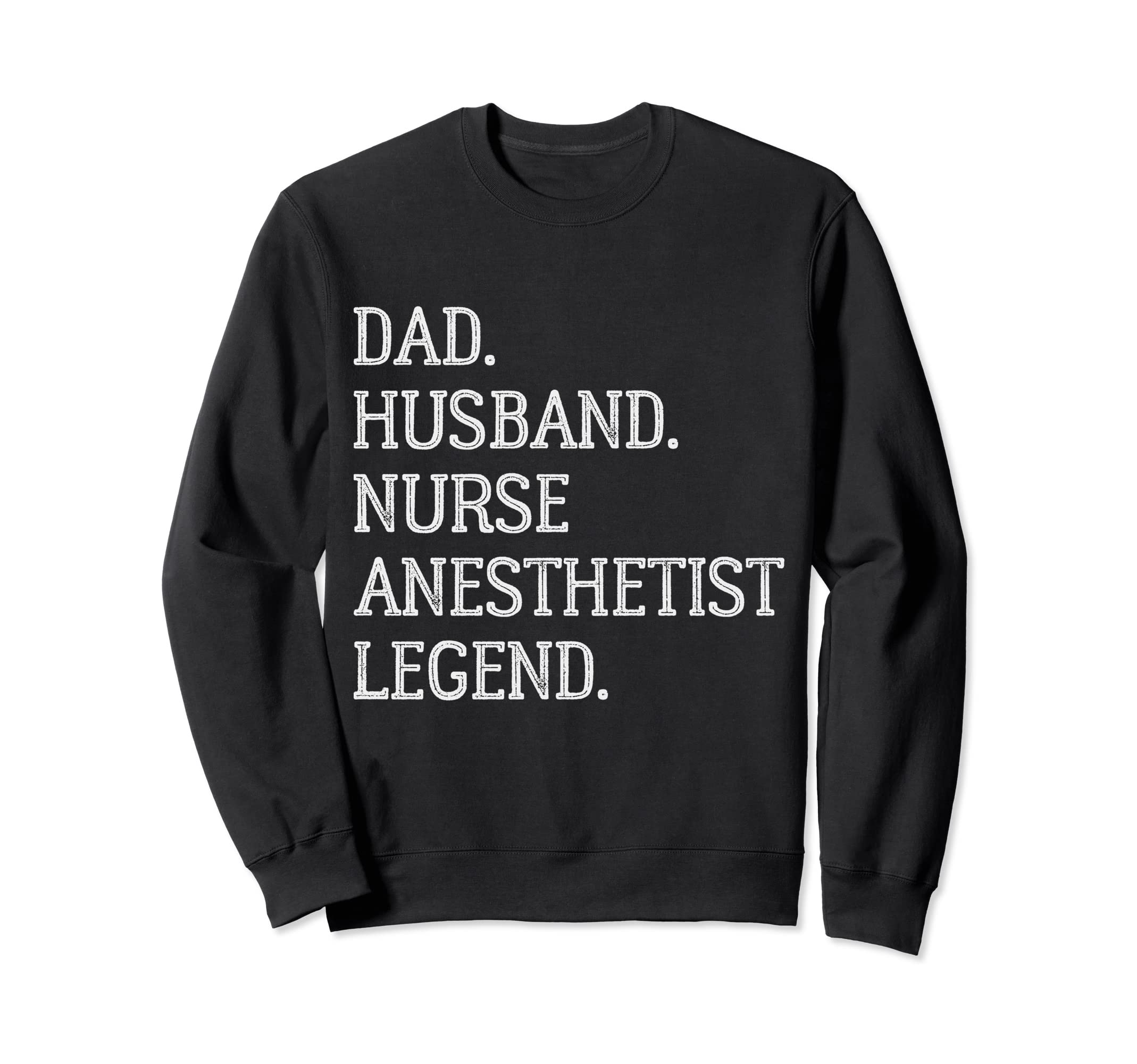 Dad Husband Nurse Anesthetist Sweatshirt - Fun Novelty Design Unisex - T-Shirt, Sweatshirt, Hoodie