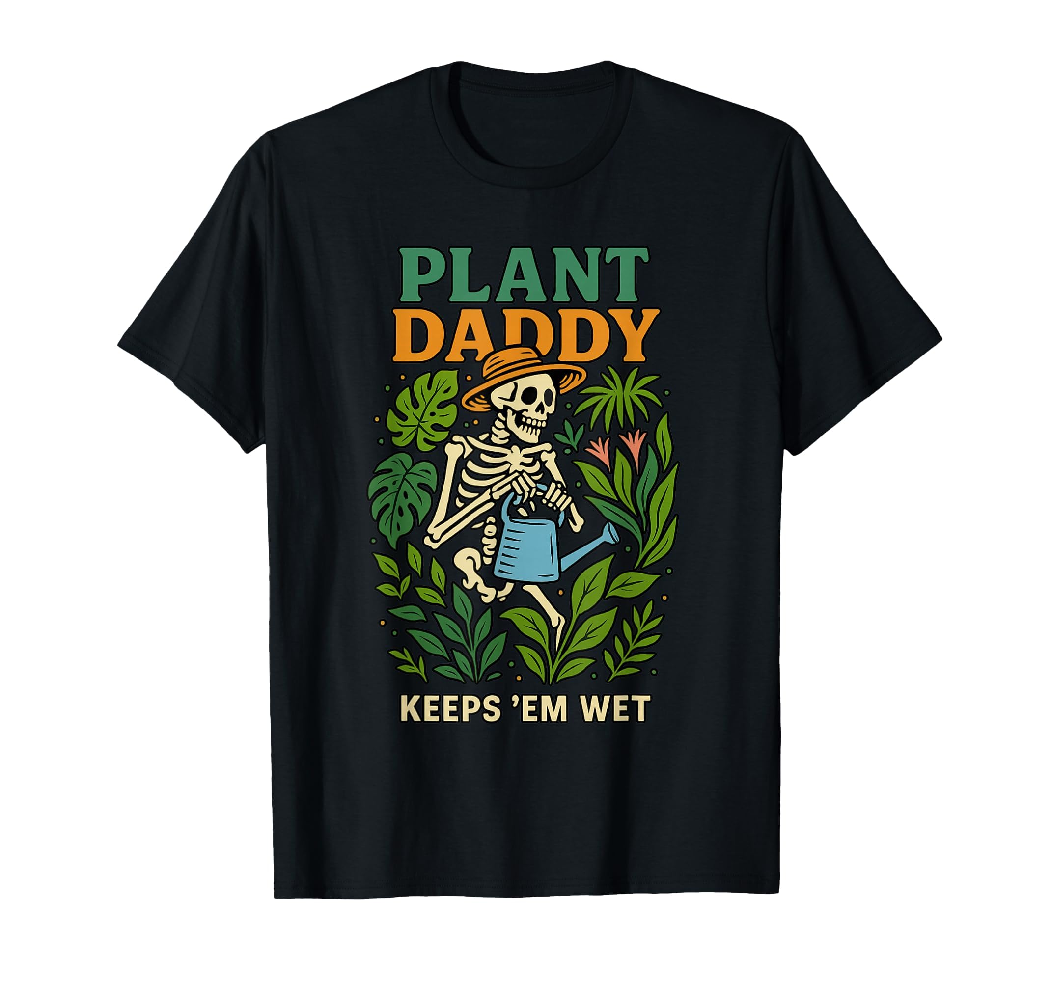 Plant Daddy Keeps Em Wet Funny T-Shirt - Unique Graphic Men Women - T-Shirt, Sweatshirt, Hoodie