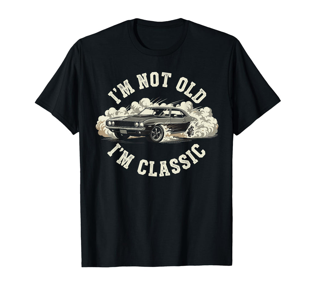 Funny Old Car Im Not Old Im T-Shirt - Trendy Graphic Unisex - T-Shirt, Sweatshirt, Hoodie