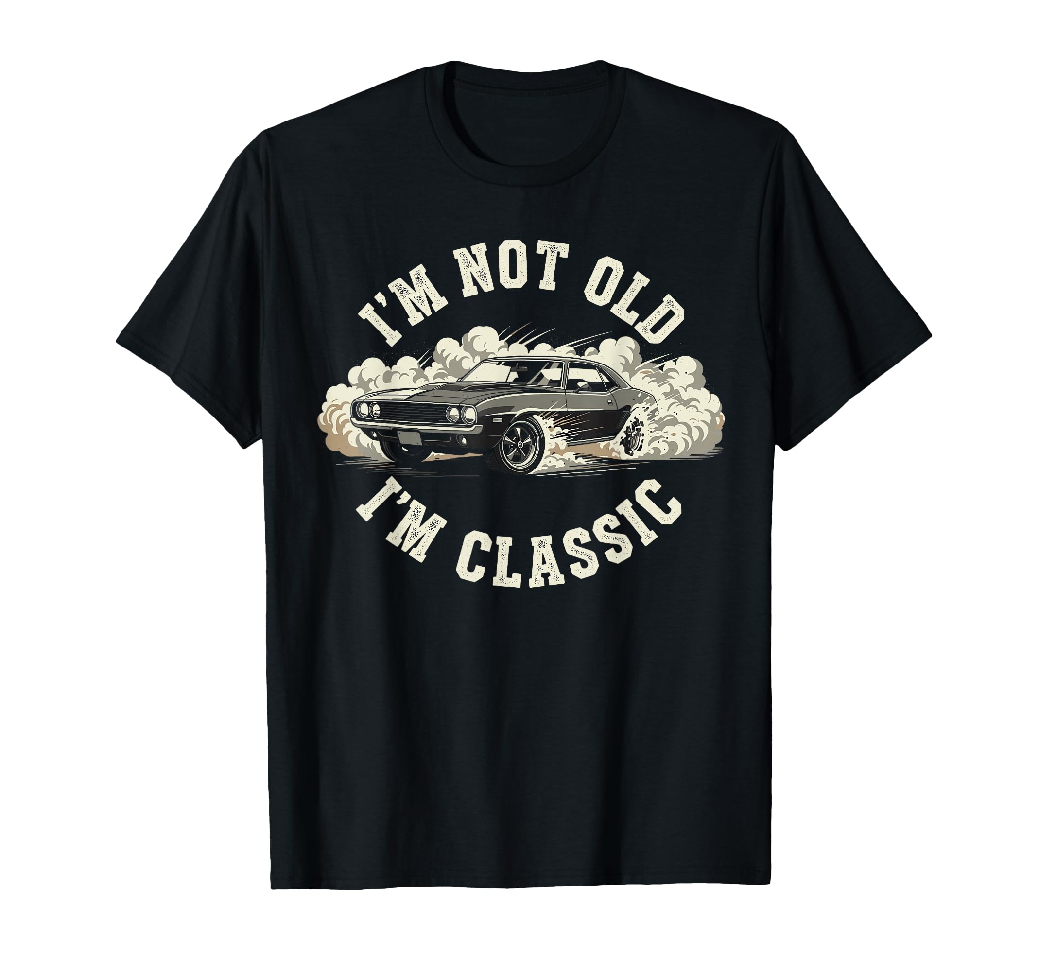 Funny Old Car Im Not Old Im T-Shirt - Trendy Graphic Unisex - T-Shirt, Sweatshirt, Hoodie
