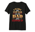 Step Dad Shirts Dad Who Stepped Up Im T-Shirt - Trendy Graphic Men Women - T-Shirt, Sweatshirt, Hoodie