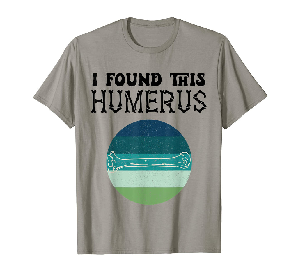 I Found This Humerus Bad Dad Joke T-Shirt - Novelty Apparel Men Women - T-Shirt, Sweatshirt, Hoodie