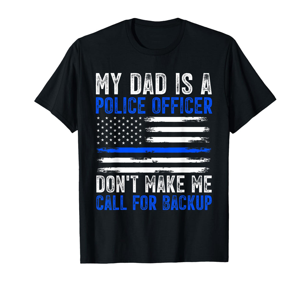 My Dad Is Police Officer T-Shirt - Custom Art Print Men Women - T-Shirt, Sweatshirt, Hoodie