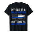 My Dad Is Police Officer T-Shirt - Custom Art Print Men Women - T-Shirt, Sweatshirt, Hoodie