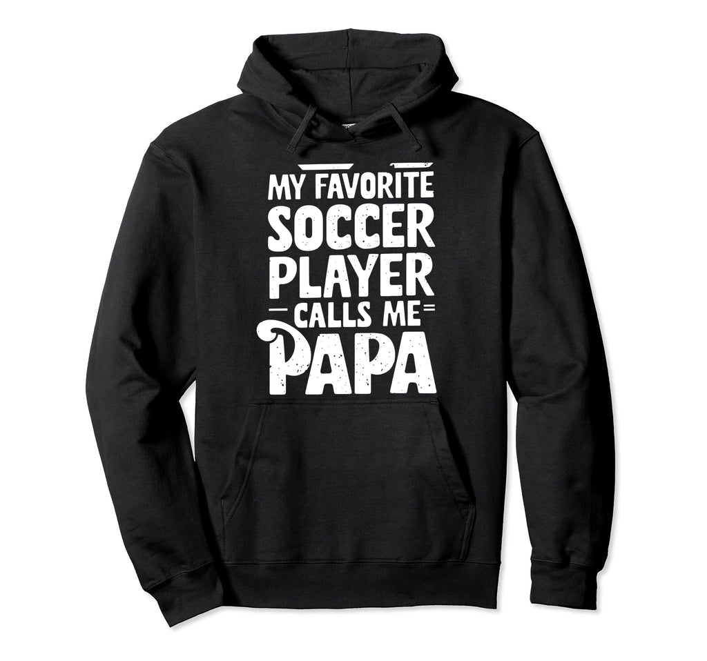 Soccer Papa Novelty Funny Dad Grandpa Hoodie - Unique Graphic for Adults - T-Shirt, Sweatshirt, Hoodie