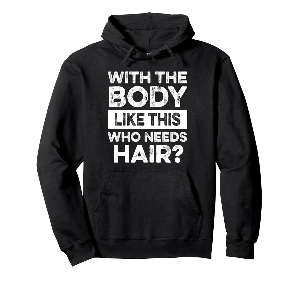 Body Like This Bald Dad Bod Uncle Funny Hoodie - Trendy Graphic Men Women - T-Shirt, Sweatshirt, Hoodie