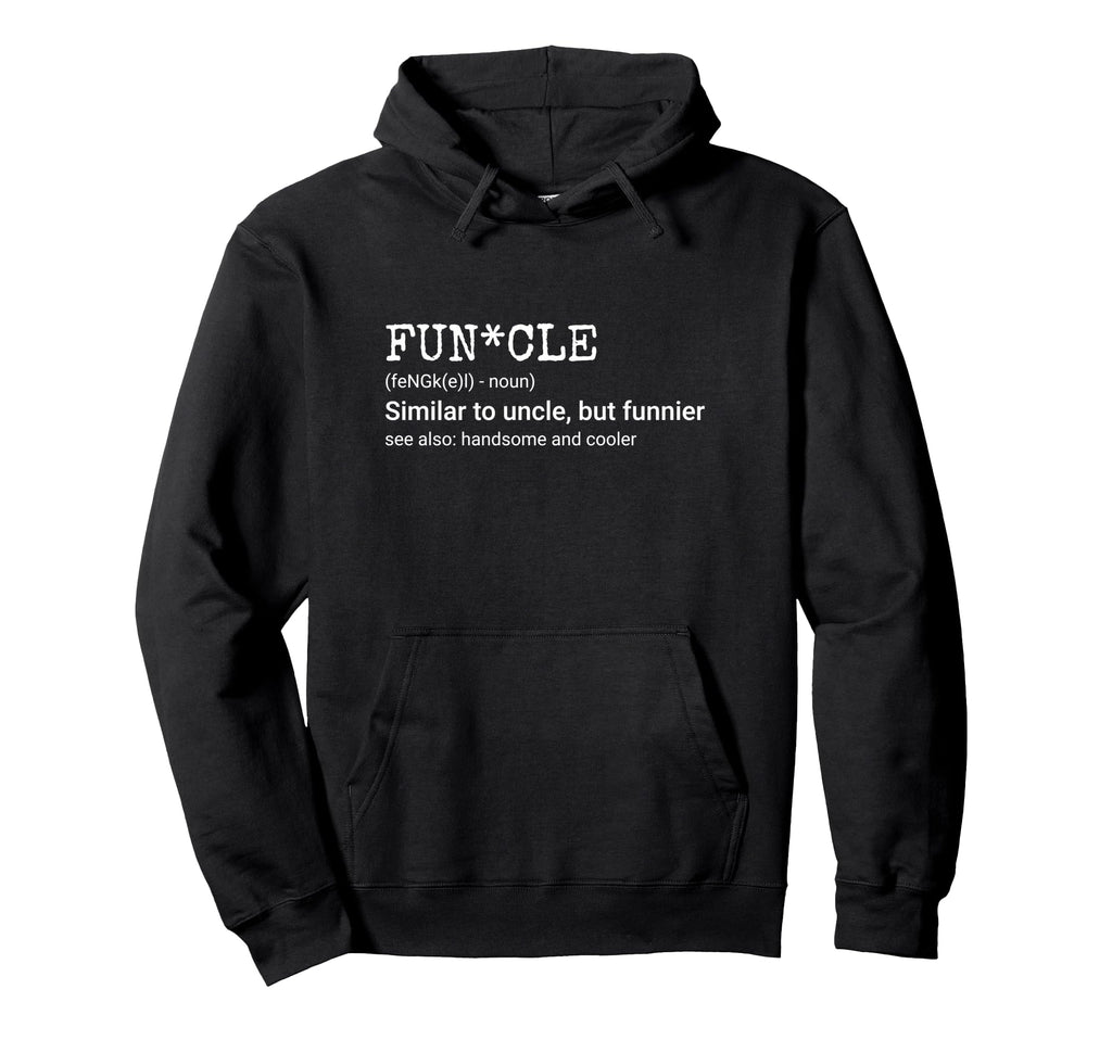 Fun Cle Similar To Uncle But Funnier Hoodie - Novelty Apparel Men Women - T-Shirt, Sweatshirt, Hoodie