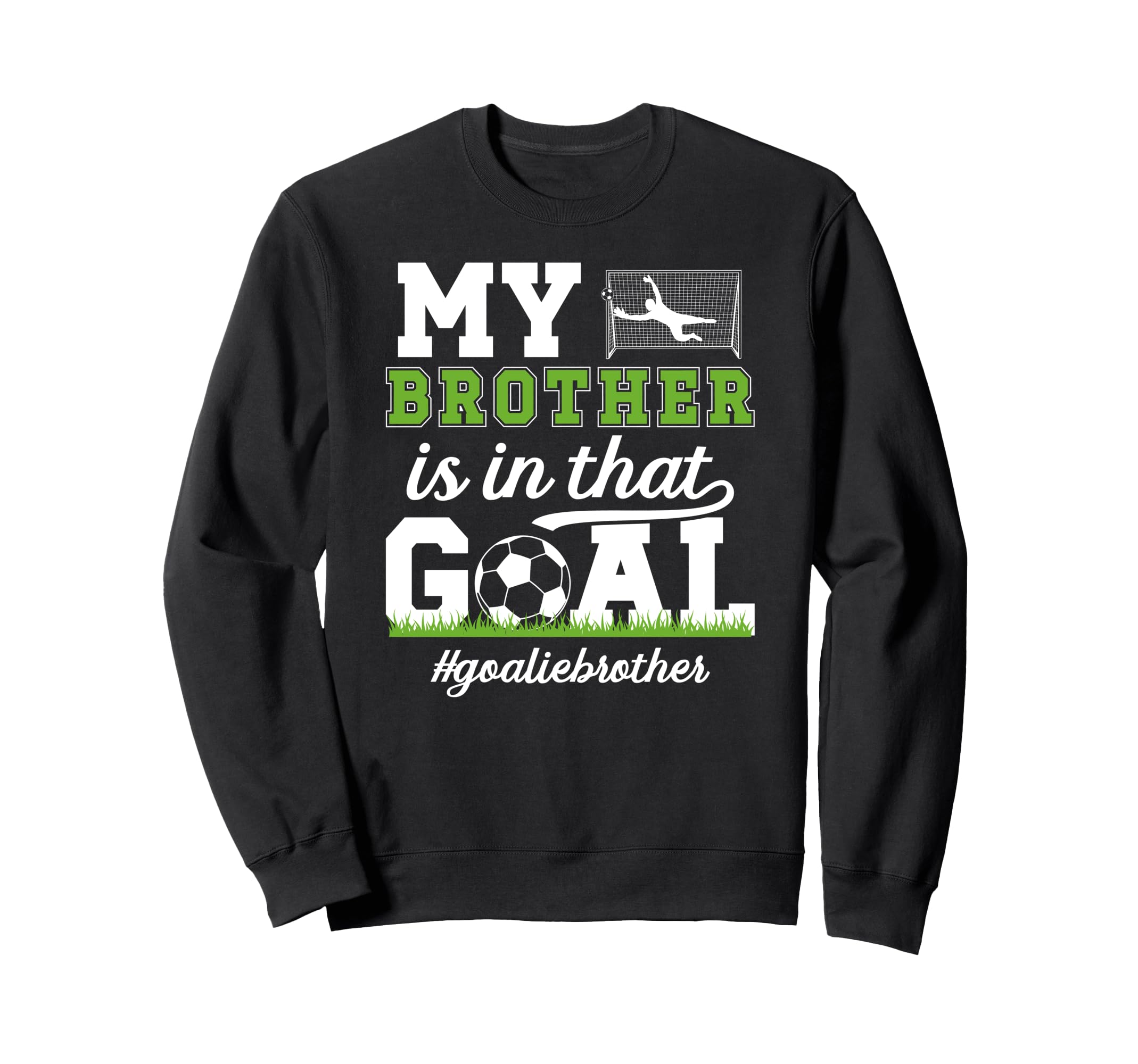 Proud Soccer Goalie Brother Soccer Sweatshirt - Novelty Apparel Unisex - T-Shirt, Sweatshirt, Hoodie