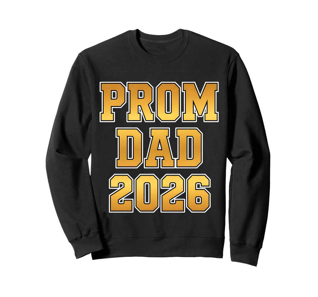 Prom Dad 2026 Matching Outfit Sweatshirt - Casual Everyday Wear for Adults - T-Shirt, Sweatshirt, Hoodie