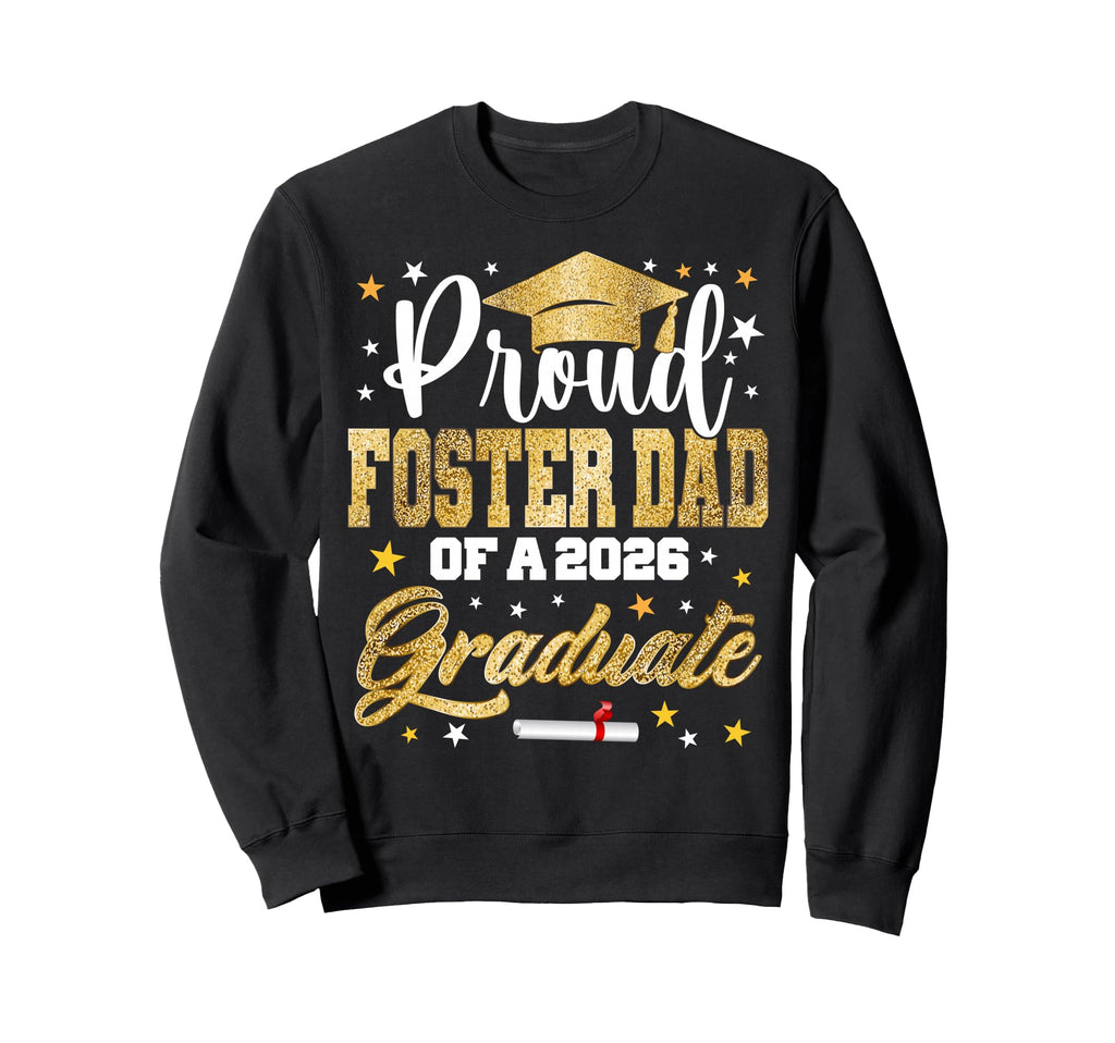 Proud Foster Dad 2026 Graduate Sweatshirt - Fun Novelty Design for Adults - T-Shirt, Sweatshirt, Hoodie