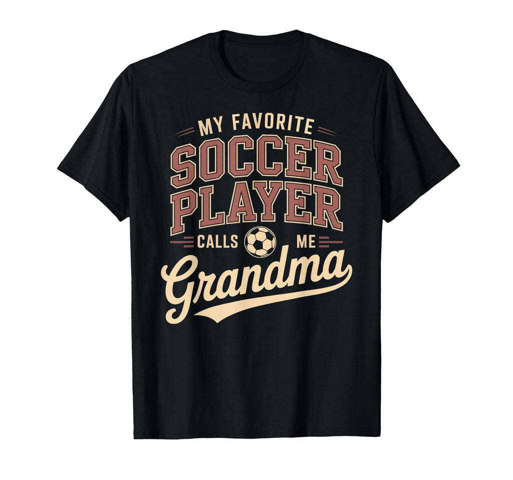 My Favorite Soccer Player Calls Me Grandma T-Shirt - Unique Graphic Unisex - T-Shirt, Sweatshirt, Hoodie