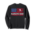Karate Dad Birthday Fathers Gift Sweatshirt - Novelty Apparel for Adults - T-Shirt, Sweatshirt, Hoodie