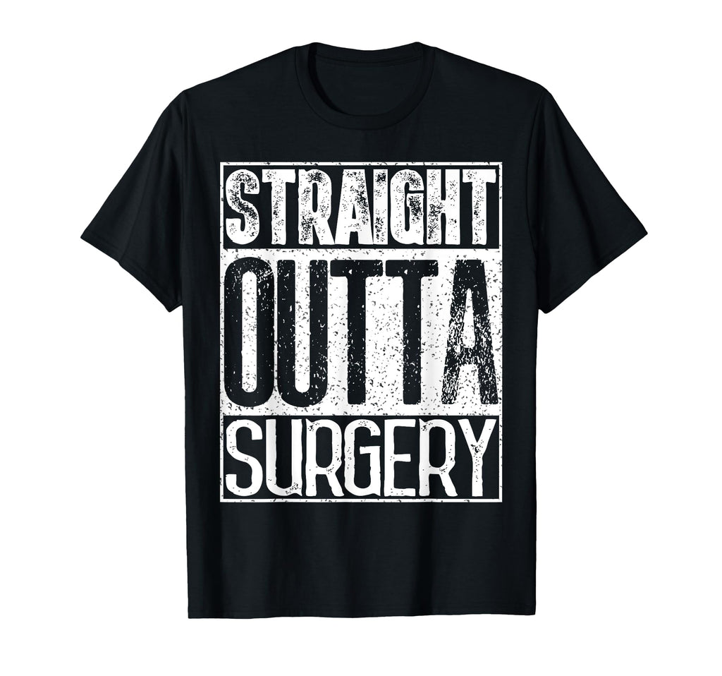 Straight Outta Surgery Funny Doctors T-Shirt - Fun Novelty Design Unisex - T-Shirt, Sweatshirt, Hoodie