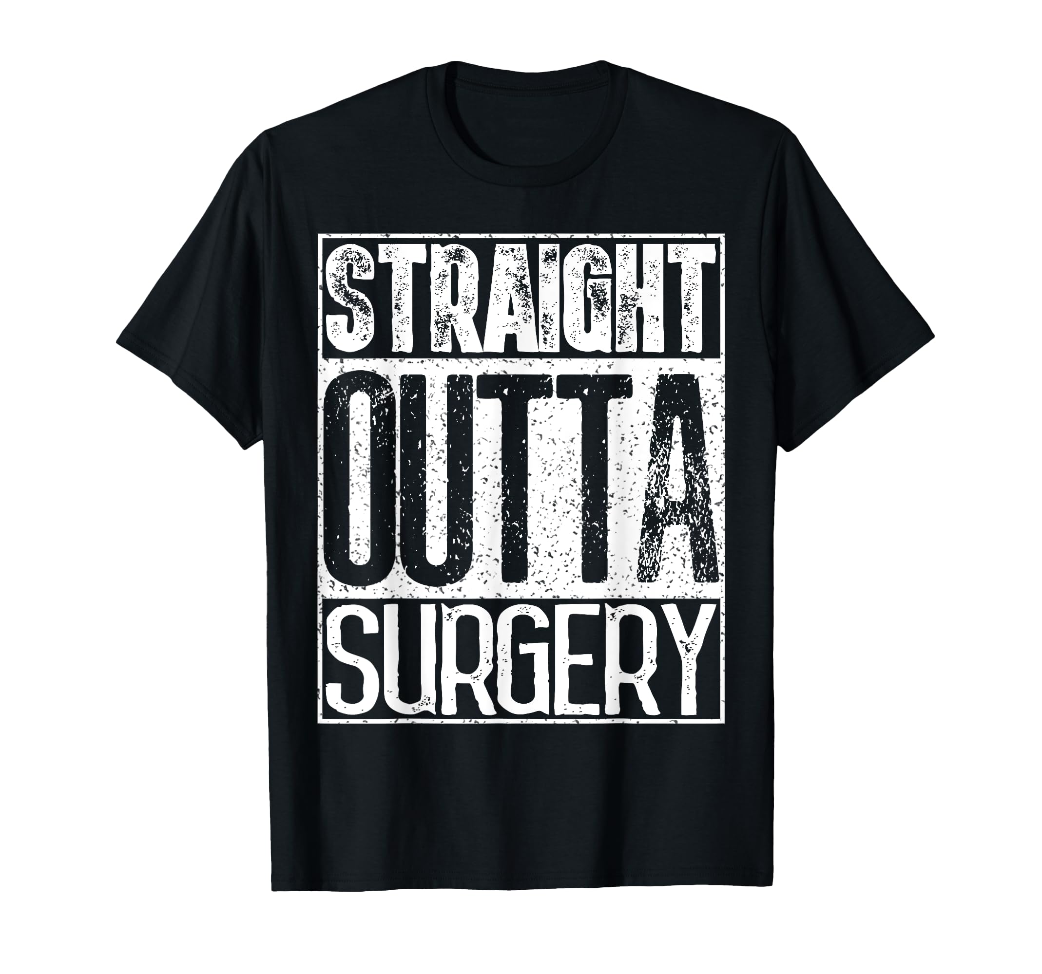 Straight Outta Surgery Funny Doctors T-Shirt - Fun Novelty Design Unisex - T-Shirt, Sweatshirt, Hoodie