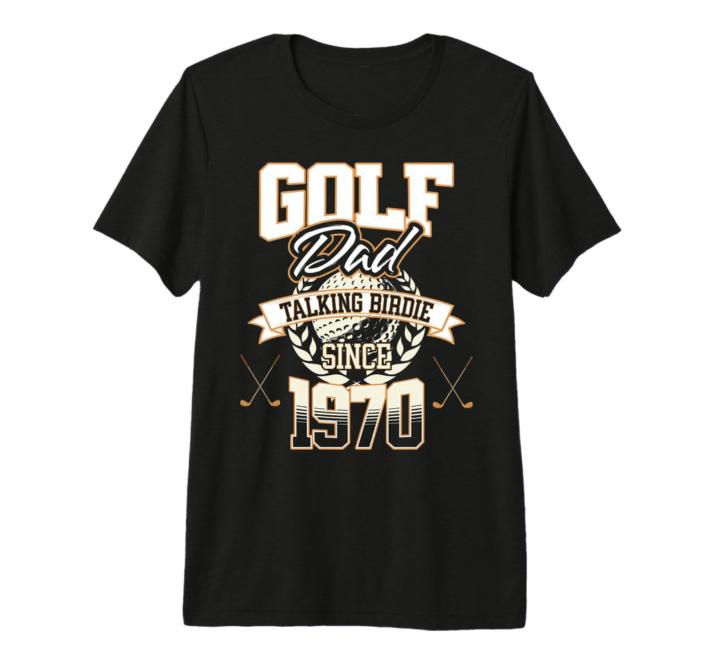 Golf Dad Talking Birdie Since 1970 T-Shirt - Fun Novelty Design Unisex - T-Shirt, Sweatshirt, Hoodie