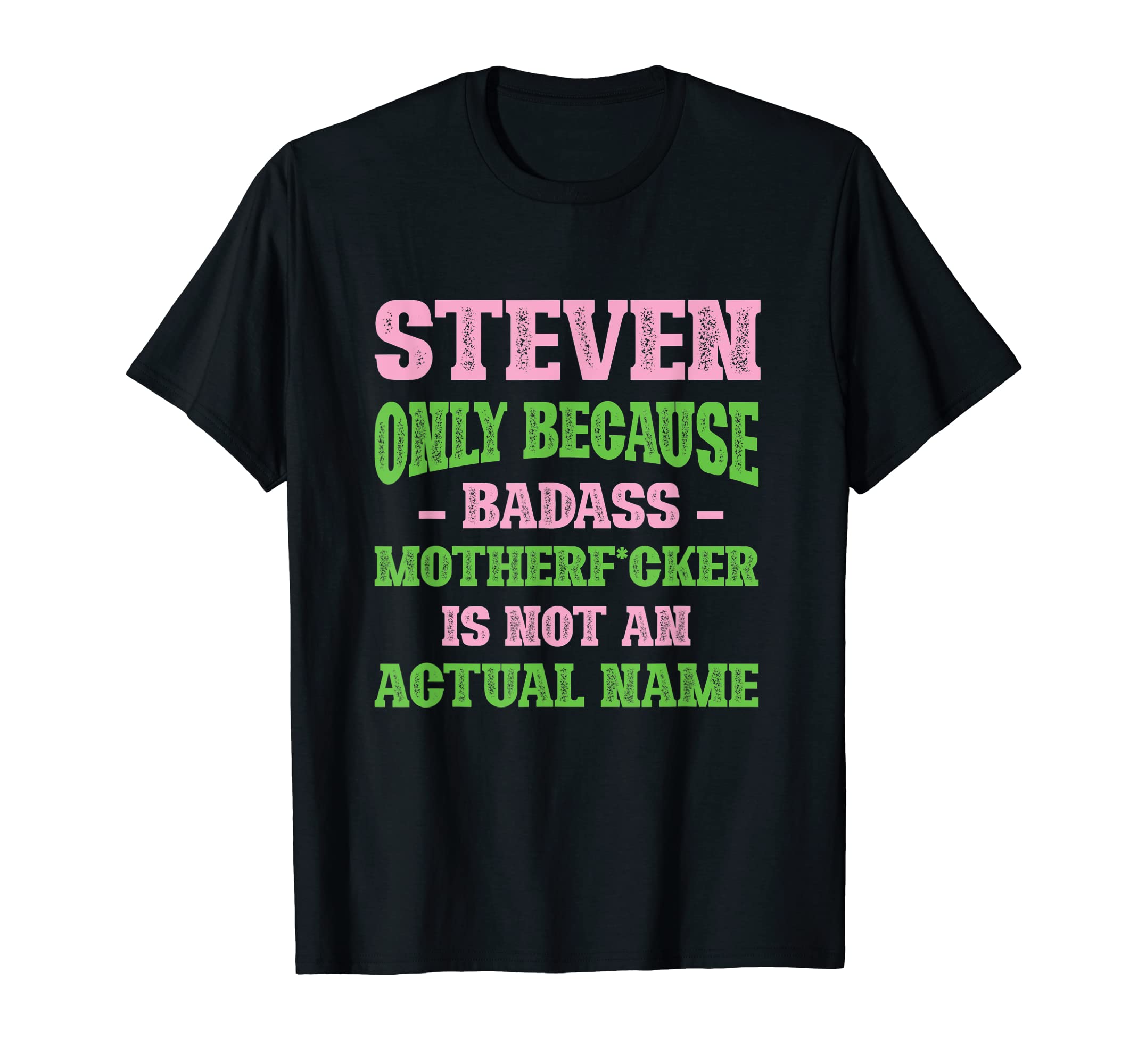 Badass Steven Name Unique Nickname T-Shirt - Novelty Apparel for Adults - T-Shirt, Sweatshirt, Hoodie