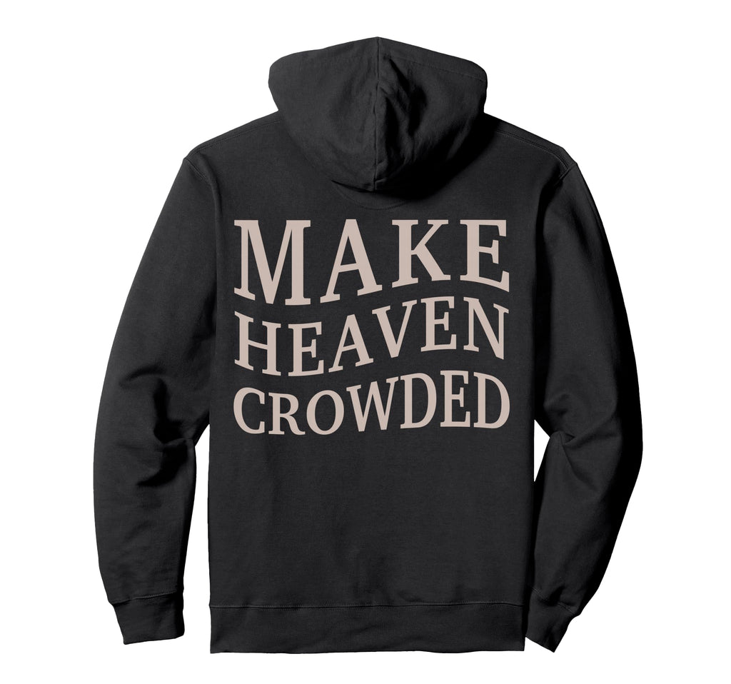 Make Heaven Crowded Christian Teen Jesus Hoodie - Custom Art Print Unisex - T-Shirt, Sweatshirt, Hoodie