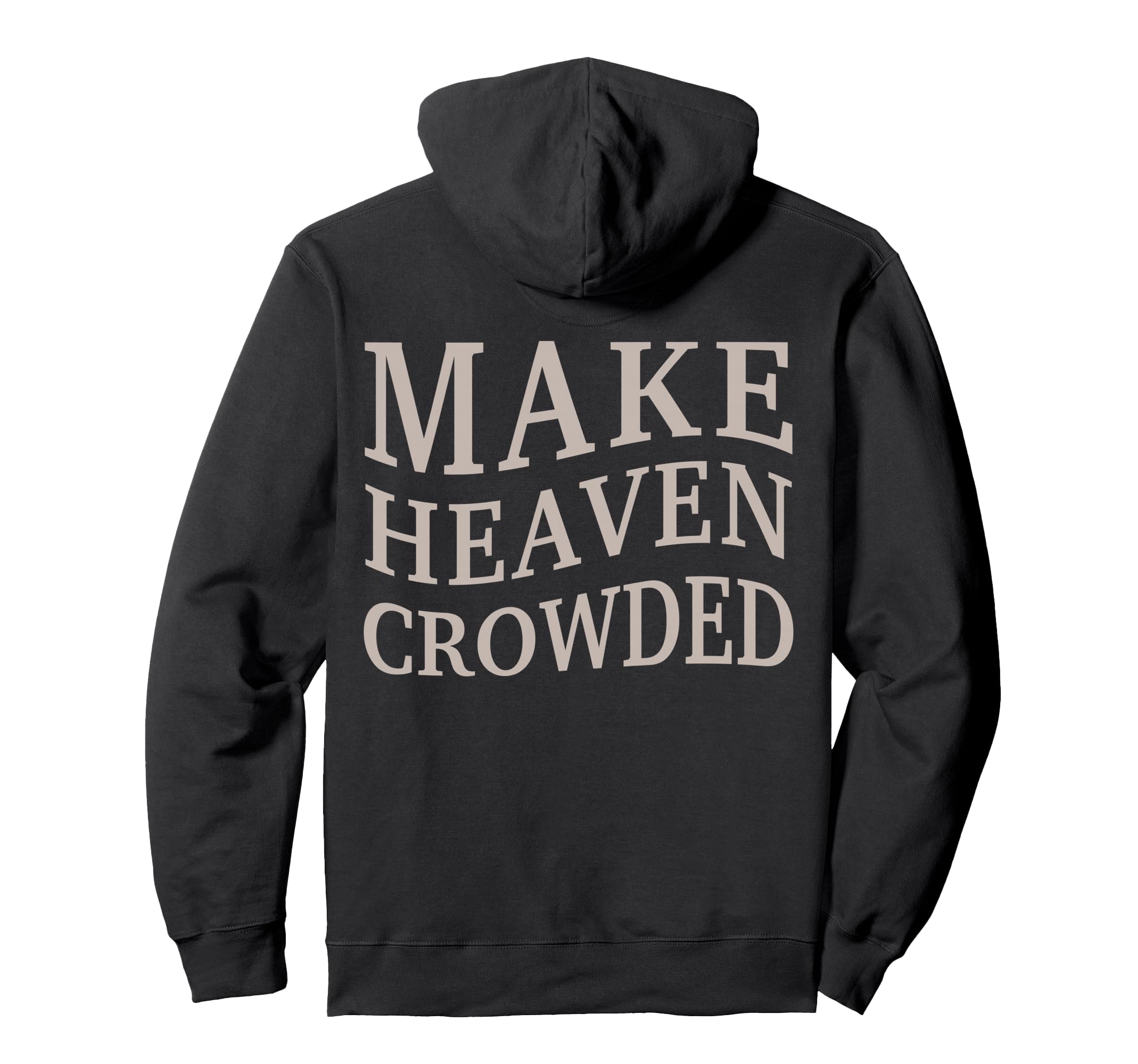 Make Heaven Crowded Christian Teen Jesus Hoodie - Custom Art Print Unisex - T-Shirt, Sweatshirt, Hoodie