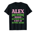 Badass Alex Name Unique Nickname Quirky T-Shirt - Novelty Apparel Unisex - T-Shirt, Sweatshirt, Hoodie