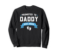Promoted To Daddy Est 2024 New Sweatshirt - Casual Everyday Wear Men Women - T-Shirt, Sweatshirt, Hoodie