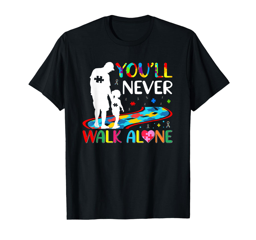 Youll Never Walks Alone Father And T-Shirt - Minimalist Print Unisex - T-Shirt, Sweatshirt, Hoodie