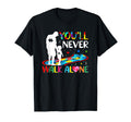 Youll Never Walks Alone Father And T-Shirt - Minimalist Print Unisex - T-Shirt, Sweatshirt, Hoodie