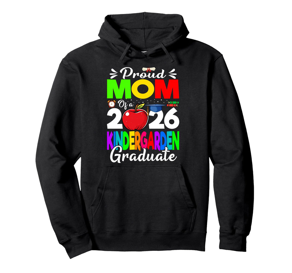 Proud Mom 2026 Kindergarten Graduate Hoodie - Fun Novelty Design Unisex - T-Shirt, Sweatshirt, Hoodie