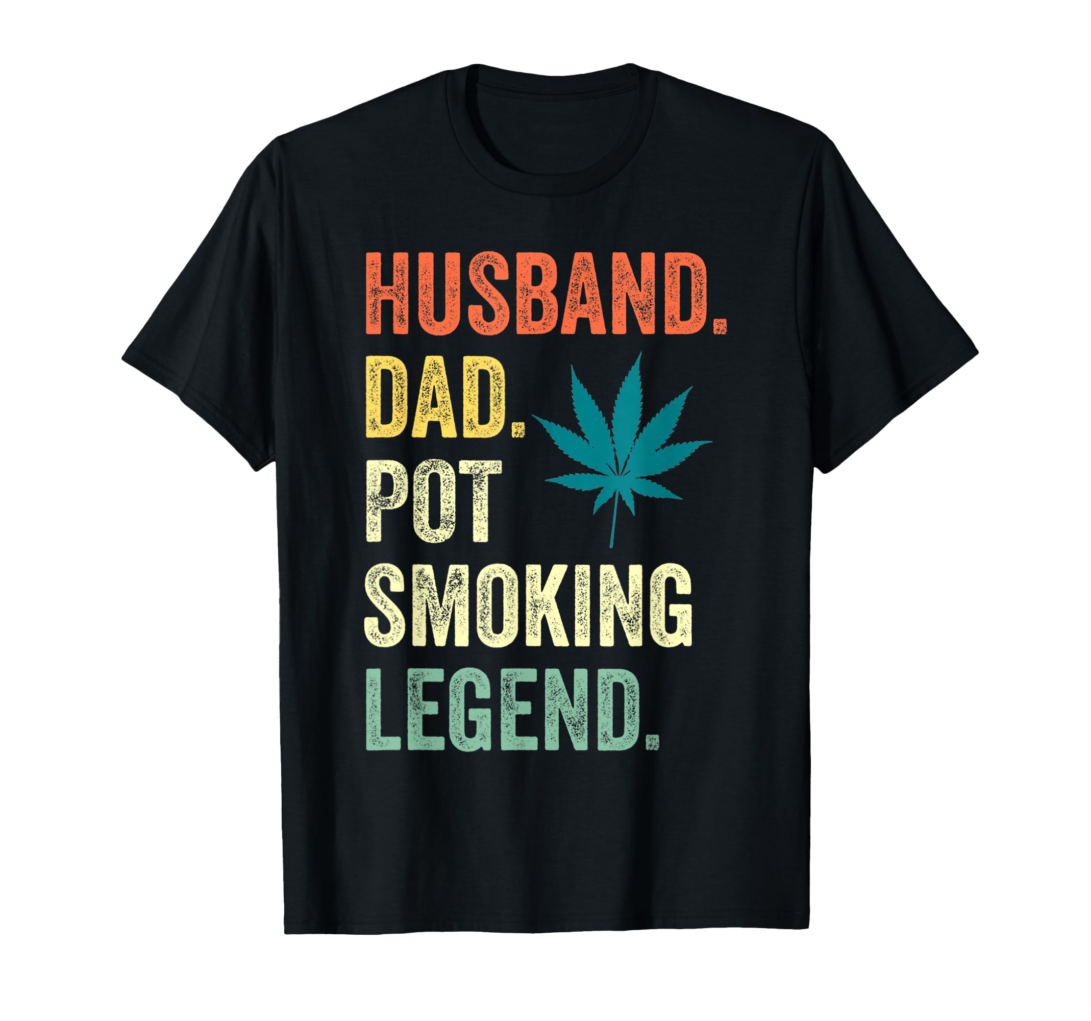 Husband Dad Pot Smoking Legend Weed T-Shirt - Fun Novelty Design Men Women - T-Shirt, Sweatshirt, Hoodie
