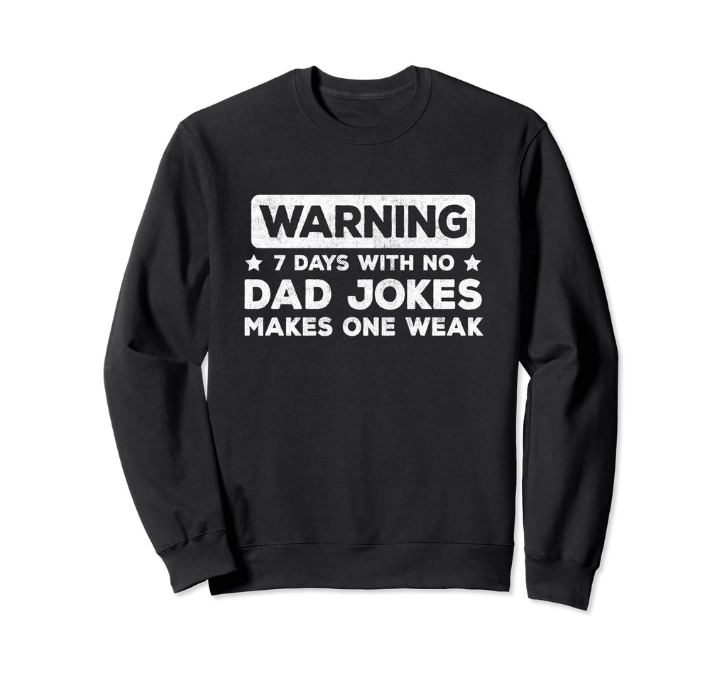 Funny Dad Joke Puns 7 Days No Dad Sweatshirt - Casual Everyday Wear Unisex - T-Shirt, Sweatshirt, Hoodie