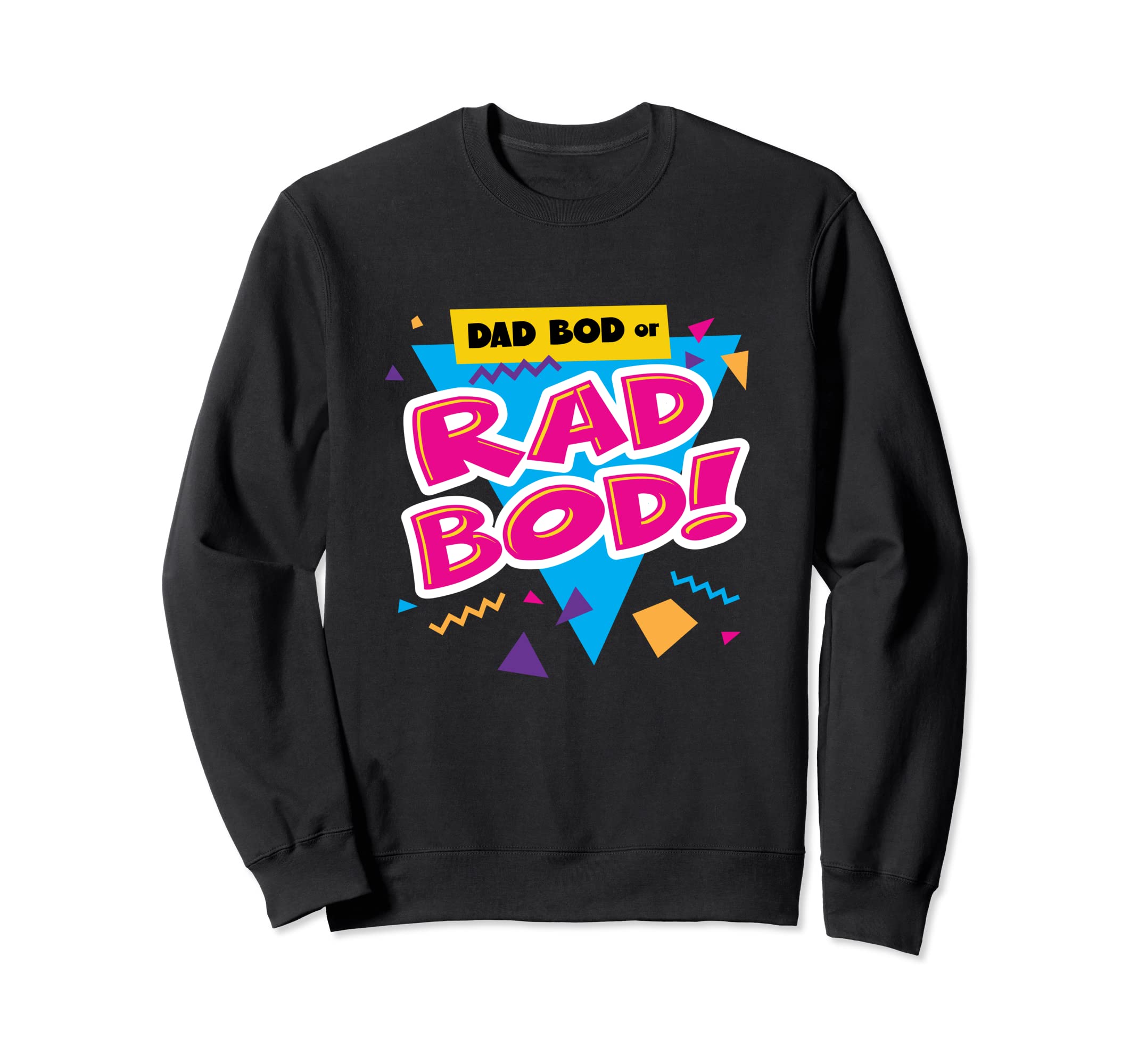Dad Bod Or Rad Bod Funny 80S Sweatshirt - Casual Everyday Wear Men Women - T-Shirt, Sweatshirt, Hoodie