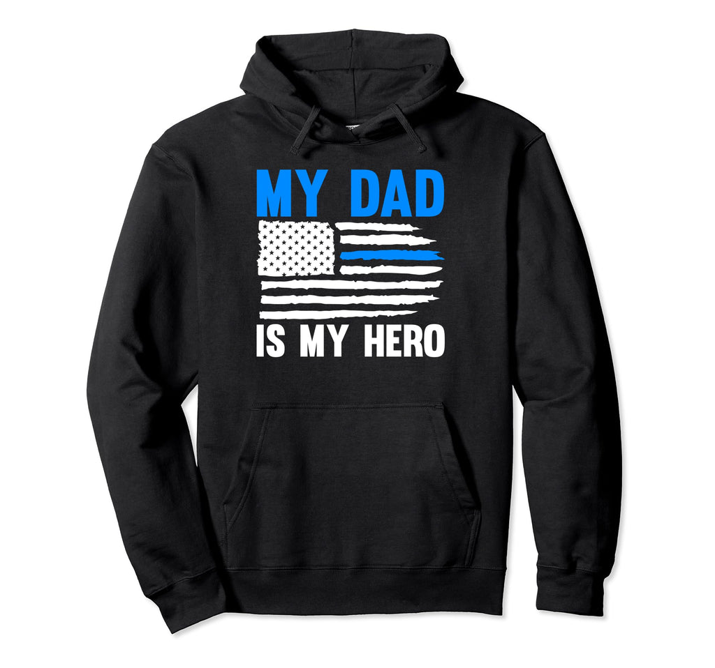 My Dad Is My Hero Police Hoodie - Novelty Apparel for Adults - T-Shirt, Sweatshirt, Hoodie
