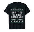 Say It To My Face I Deer You Dad T-Shirt - Fun Novelty Design Men Women - T-Shirt, Sweatshirt, Hoodie