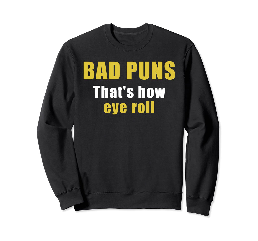 Bad Puns Thats How Eye Roll Sweatshirt - Aesthetic Graphic for Adults - T-Shirt, Sweatshirt, Hoodie