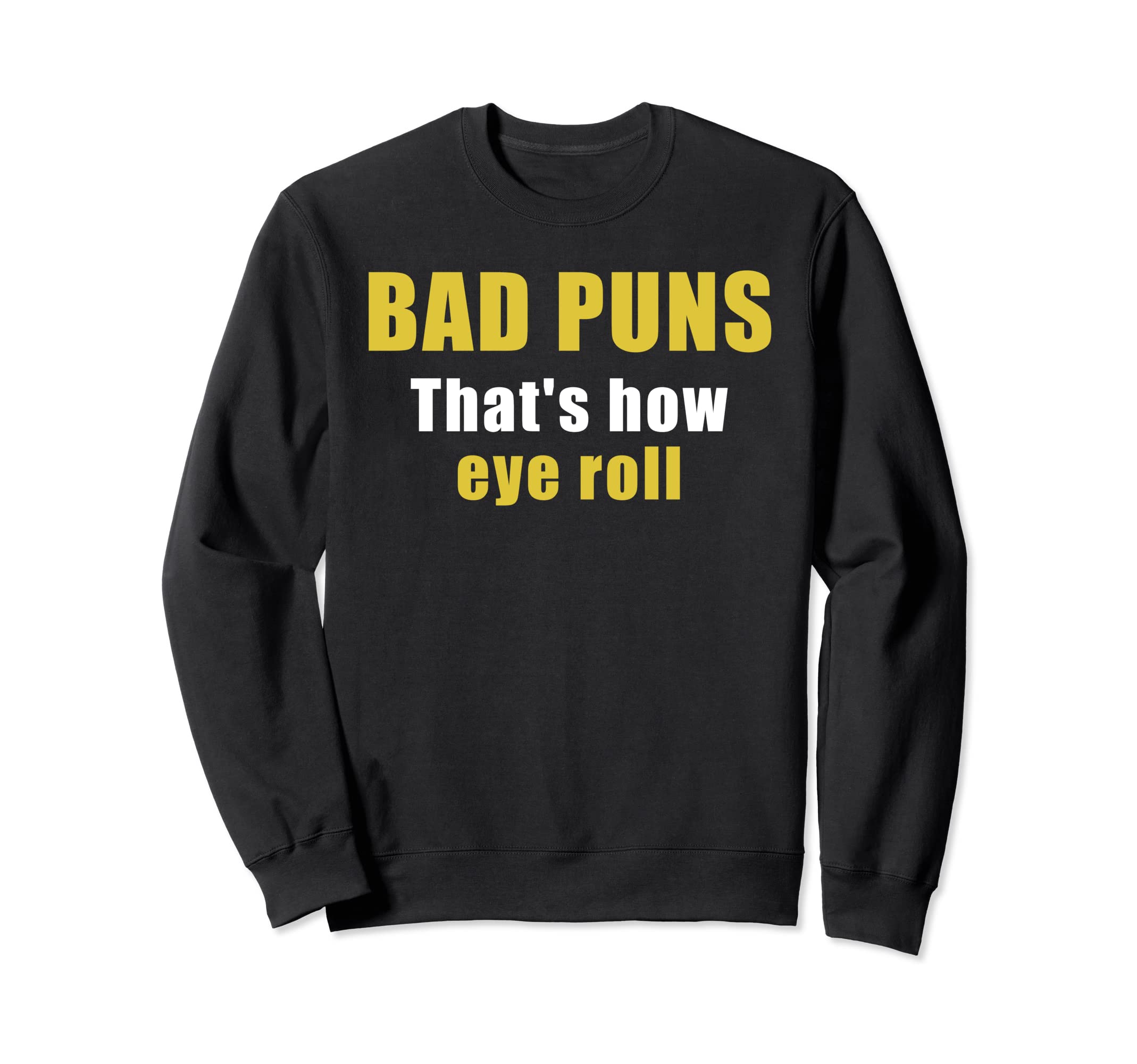 Bad Puns Thats How Eye Roll Sweatshirt - Aesthetic Graphic for Adults - T-Shirt, Sweatshirt, Hoodie